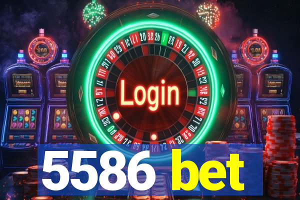 5586 bet